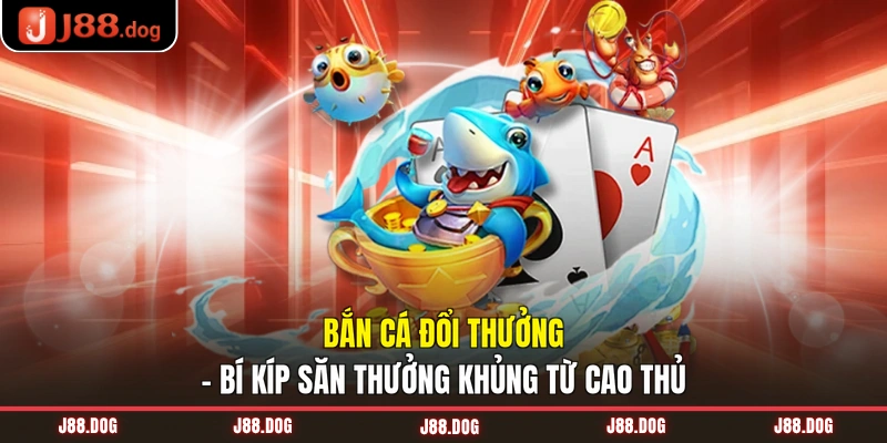 Bắn cá đổi thưởng