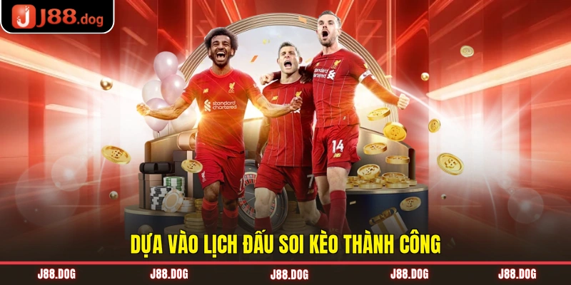 Dựa vào lịch đấu soi kèo thành công