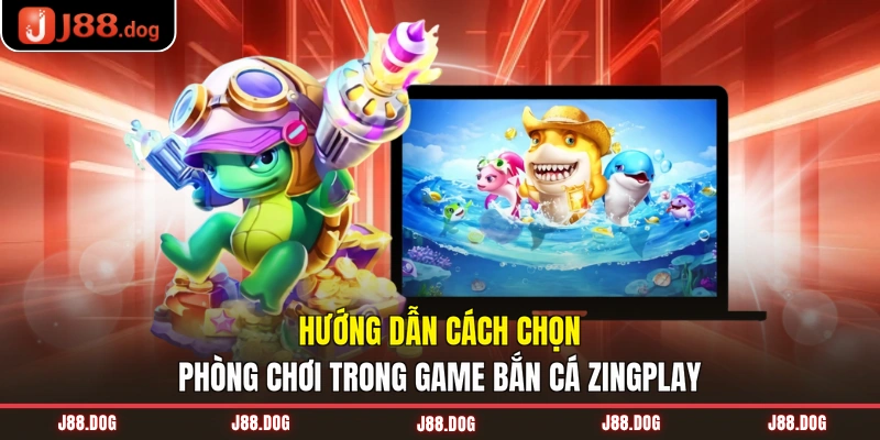 Hướng dẫn cách chọn phòng chơi trong game ZingPlay bắn cá Z
