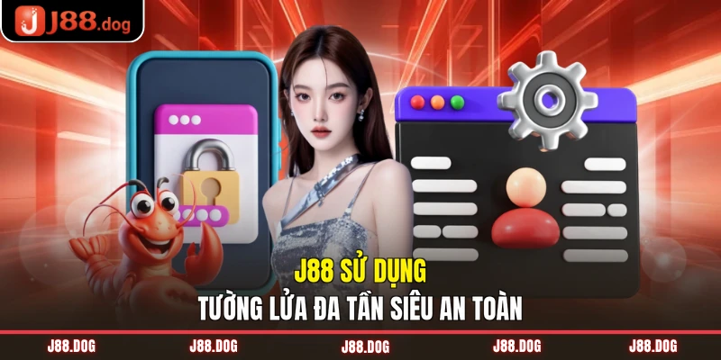 J88 sử dụng tường lửa đa tần siêu an toàn