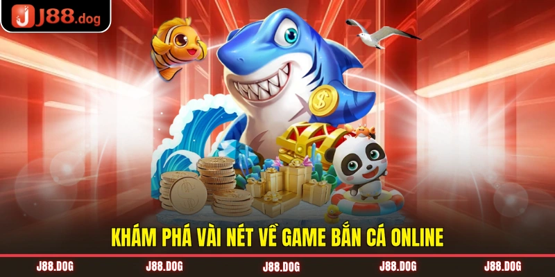 Khám phá vài nét về game bắn cá online