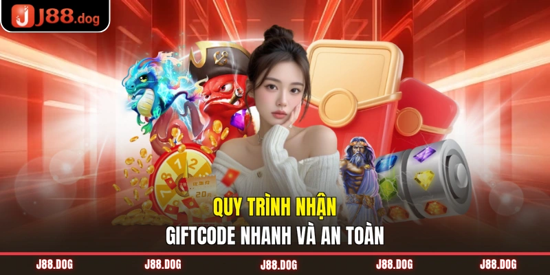 Quy trình nhận giftcode nhanh và an toàn